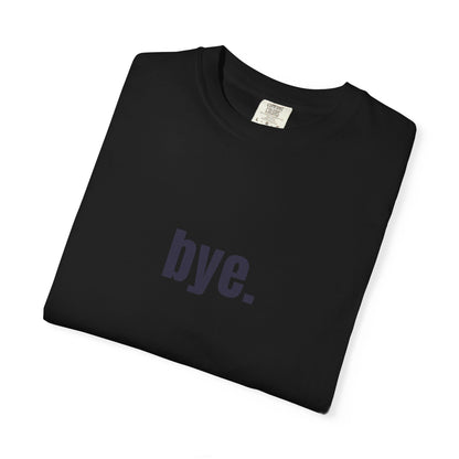 'bye.' T-SHIRT