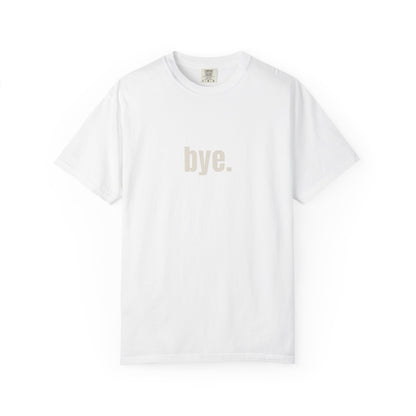 'bye.' T-SHIRT