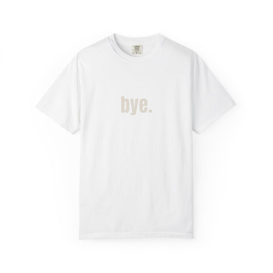'bye.' T-SHIRT